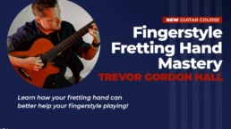 Trevor Gordon Hall's Fingerstyle Fretting Hand Mastery